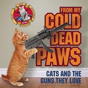 Cover of: From My Cold Dead Paws Cats And The Guns They Love
