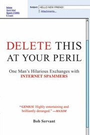 Cover of: Delete This At Your Peril One Mans Hilarious Exchanges With Internet Spammers by 