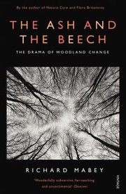 The Ash And The Beech The Drama Of Woodland by Richard Mabey