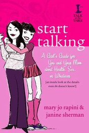 Cover of: Start Talking A Girls Guide for You and Your Mom about Health Sex or Whatever by 