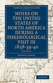 Cover of: Notes on the United States of North America During a Phrenological Visit in 1838 39 40
            
                Cambridge Library Collection  Travel and Exploration by 