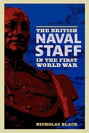Cover of: The British Naval Staff in the First World War British Naval Staff in the First World War British Naval Staff in the First World War by 