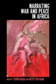 Narrating War and Peace in Africa
            
                Rochester Studies in African History and the Diaspora by Toyin Falola, Hetty ter Haar, Hetty Ter Toyin Falola
