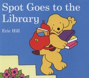 Cover of: Spot Goes to the Library Eric Hill