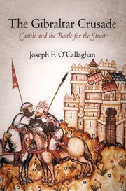 The Gibraltar Crusade Castile And The Battle For The Strait by Joseph F. O'Callaghan