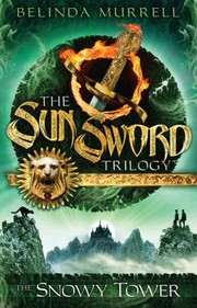 Cover of The Snowy Tower
            
                Sun Sword Trilogy by Belinda Murrell