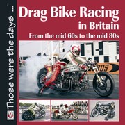 Cover of: Drag Bike Racing In Britain From The Mid 60s To The Mid 80s