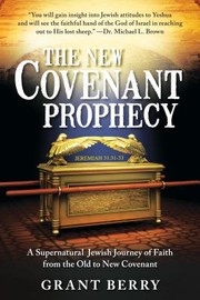 The New Covenant Prophecy by Grant Berry