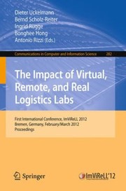 Cover of: The Impact Of Virtual Remote And Real Logistics Labs First International Conference Imvirell 2012 Bremen Germany Februar 28 March 1 2012 Proceedings by 