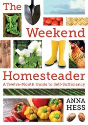 The Weekend Homesteader by Anna Hess