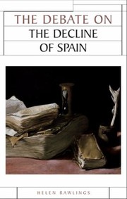 The Debate On The Decline Of Spain by Helen Rawlings