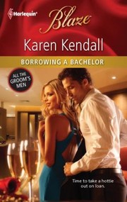 Cover of: Borrowing A Bachelor by Karen Kendall