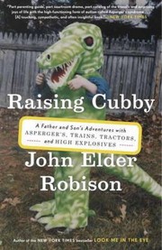 Cover of: Raising Cubby A Father And Sons Adventures With Aspergers Trains Tractors And High Explosives by 