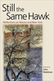 Cover of: Still The Same Hawk Reflections On Nature And New York by 
