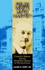 Cover of: Fields white unto harvest: Charles F. Parham and the missionary origins of Pentecostalism