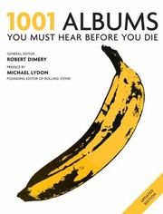 Cover of: 1001 Albums You Must Hear Before You Die General Editor Robert Dimery by 