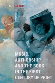 Cover of: Music Authorship and the Book in the First Century of Print by Kate van Orden