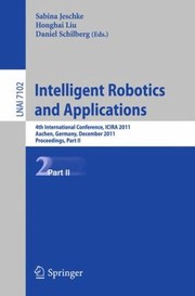 Cover of: Intelligent Robotics and Applications
            
                Lecture Notes in Computer Science  Lecture Notes in Artific