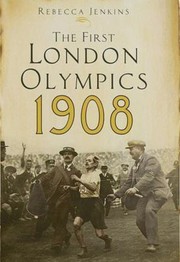 The First London Olympics 1908 by Rebecca Jenkins