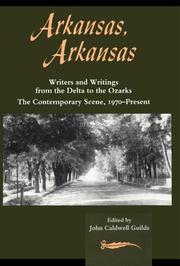 Cover of: Arkansas, Arkansas: Writers and Writings from the Delta to the Ozarks : The Contemporary Scene, 1970-Present