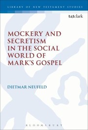 Cover of: Mockery and Secretism in the Social World of Marks Gospel
            
                Library of New Testament Studies