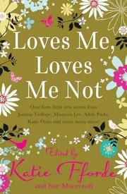 Cover of: Loves Me Loves Me Not Edited by Katie Fforde and Sue Moorcroft by 