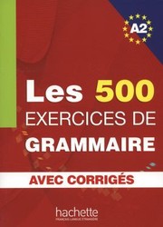 Cover of: Les 500 Exercices de Grammaire A2 Combined Textbook and Answer Key