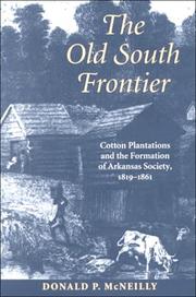 Cover of: The Old South frontier: cotton plantations and the formation of Arkansas society, 1819-1861