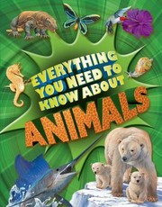 Cover of: Everything You Need to Know about Animals
            
                Everything You Need to Know
