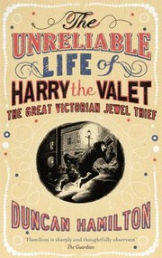 Cover of: The Unreliable Life Of Harry The Valet The Great Victorian Jewel Thief