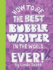 Cover of: How To Be The Best Bubble Writer In The World Ever