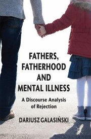 Cover of: Fathers Fatherhood And Mental Illness A Discourse Analysis Of Rejection