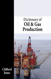 Dictionary Of Oil Gas Production by Clifford Jones