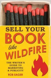 Cover of: Sell Your Book Like Wildfire The Writers Guide To Marketing Publicity