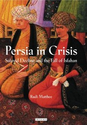 Cover of: Persia In Crisis Safavid Decline And The Fall Of Isfahan