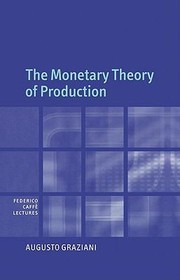 Cover of: The Monetary Theory of Production
            
                Federico Caffe Lectures