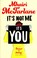 Cover of: It's Not Me, It's You