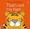 Cover of: Thats Not My Tiger
