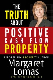 Cover of: The Truth about Positive Cash Flow Property by Margaret Lomas