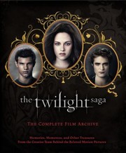 Cover of: The Twilight Saga The Complete Film Archive Memories Mementos And Other Treasures From The Creative Team Behind The Beloved Motion Pictures