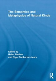 Cover of: The Semantics and Metaphysics of Natural Kinds Edited by Helen Beebee Nigel SabbartonLeary by 