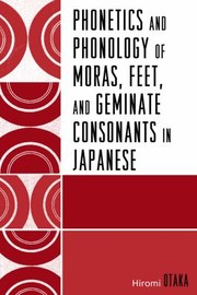 Cover of: Phonetics and Phonology of Moras Feet and Geminate Consonants in Japanese