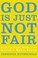 Cover of: God Is Just Not Fair