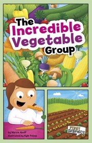 Cover of: The Incredible Vegetable Group
            
                First Graphics First Graphics Mypyramid and Healthy Eating