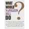 Cover of: What Would Napoleon Hill Do