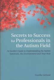 Cover of: Secrets to Success for Professionals in the Autism Field by 
