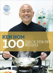 100 Quick Stirfry Recipes by Ken Hom