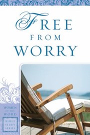 Cover of: Free from Worry
            
                Women of the Word Bible Study