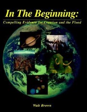 In the BeginningCompelling Evidence by Walter T. Brown