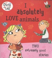 Cover of: I Absolutely Love Animals
            
                Charlie and Lola by Lauren Child